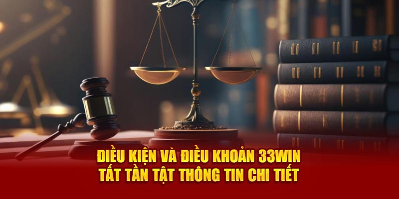 Điều khoản điều kiện và những điều 33Win cần tuân thủ