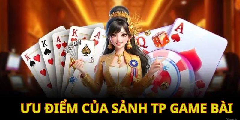 Tổng hợp vài lợi ích của TP game bài hàng đầu